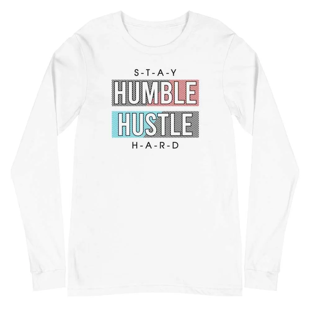 Unisex Stay Humble Hustle Hard Long Sleeve T-Shirt