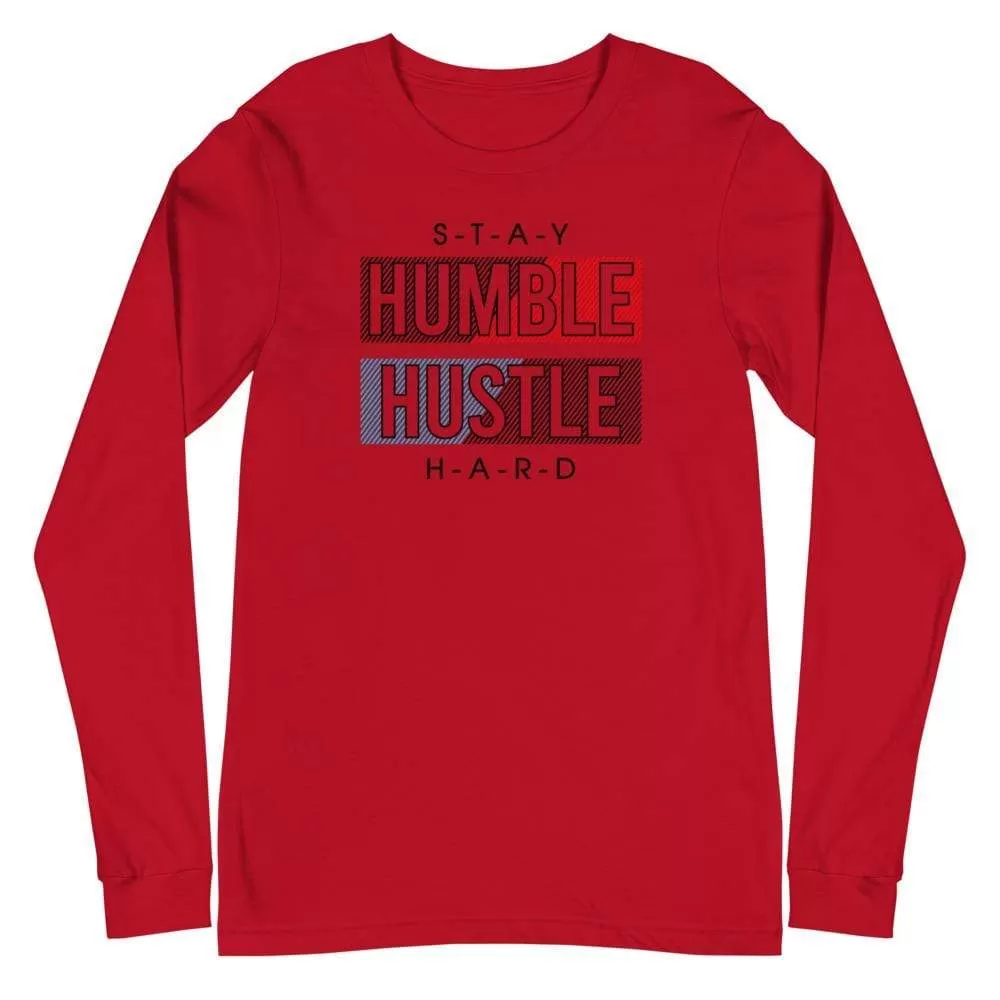 Unisex Stay Humble Hustle Hard Long Sleeve T-Shirt