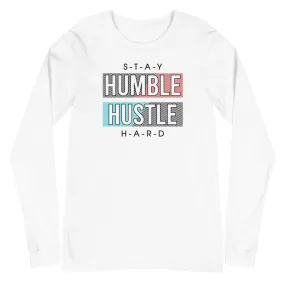 Unisex Stay Humble Hustle Hard Long Sleeve T-Shirt