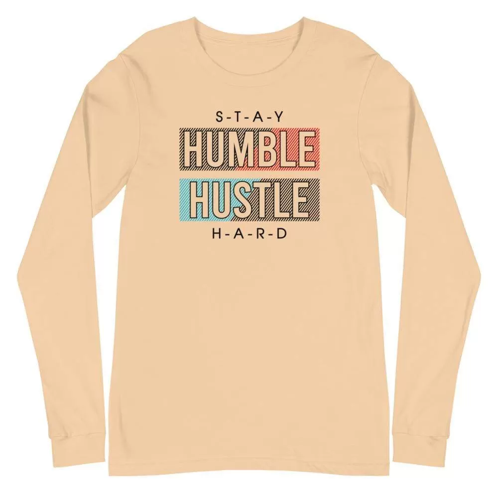 Unisex Stay Humble Hustle Hard Long Sleeve T-Shirt