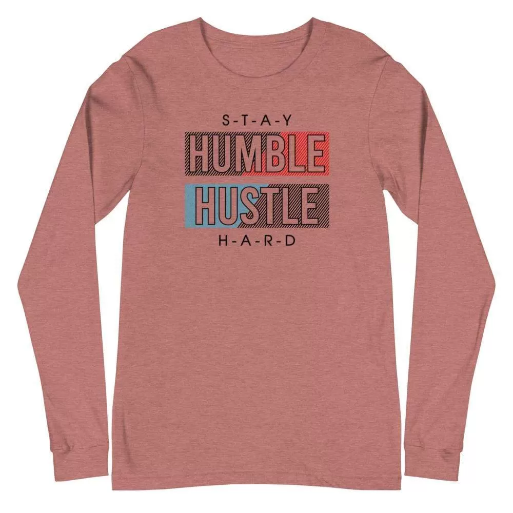 Unisex Stay Humble Hustle Hard Long Sleeve T-Shirt