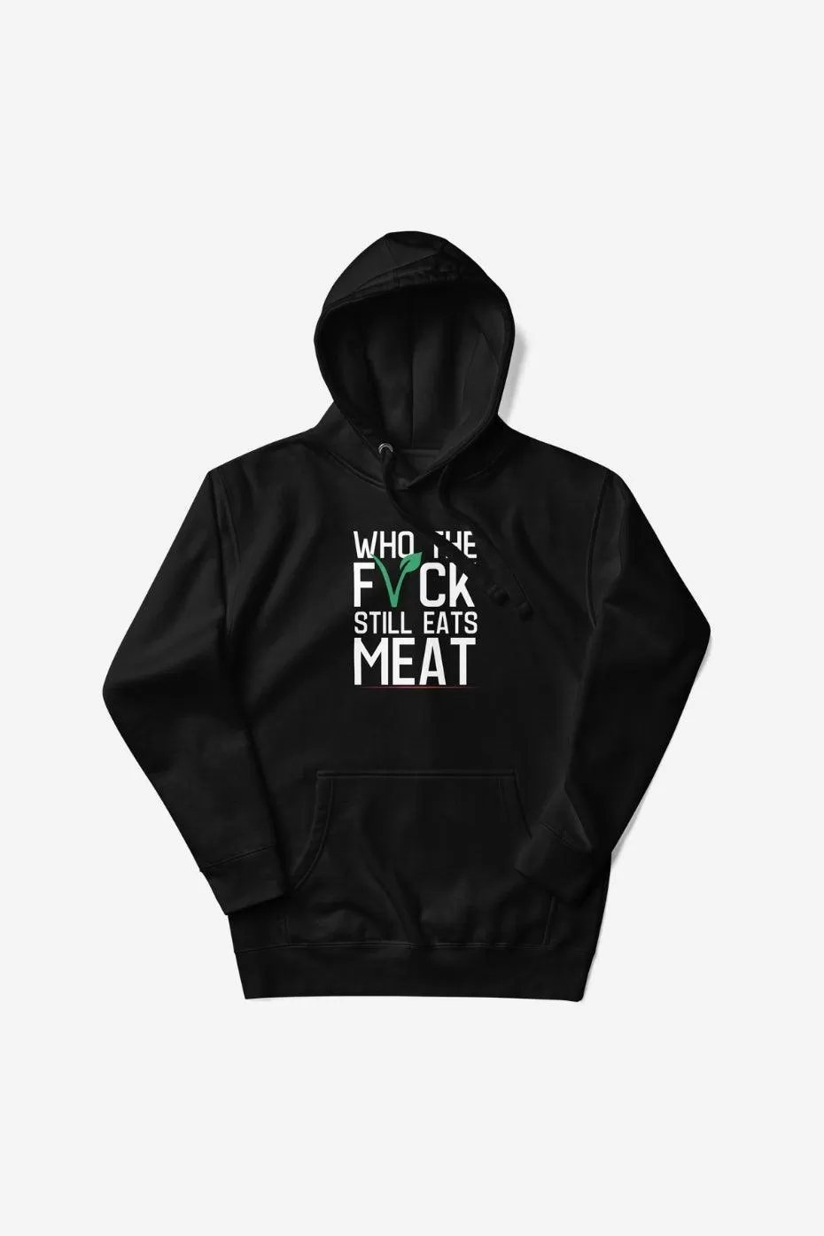 Who The F* Still Eats Meat Unisex Premium Hoodie